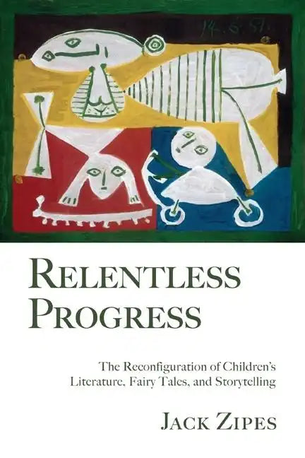 Relentless Progress: The Reconfiguration of Children's Literature, Fairy Tales, and Storytelling - Paperback