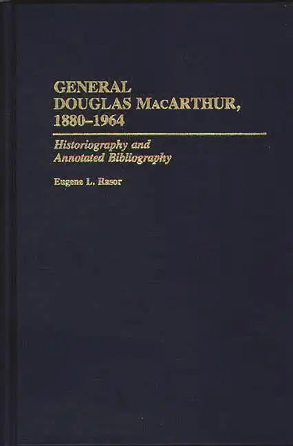 General Douglas MacArthur, 1880-1964: Historiography and Annotated Bibliography - Hardcover