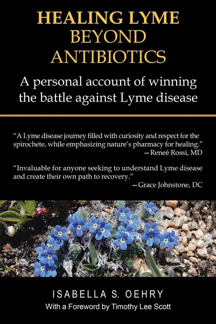 Healing Lyme Beyond Antibiotics: A Personal Account of Winning the Battle Against Lyme Disease - Paperback