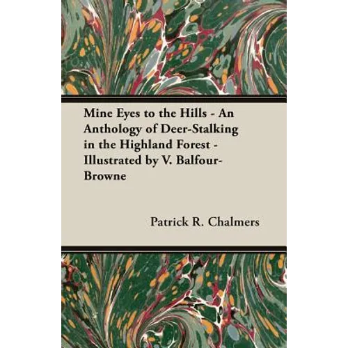 Mine Eyes to the Hills - An Anthology of Deer-Stalking in the Highland Forest - Illustrated by V. Balfour-Browne - Paperback