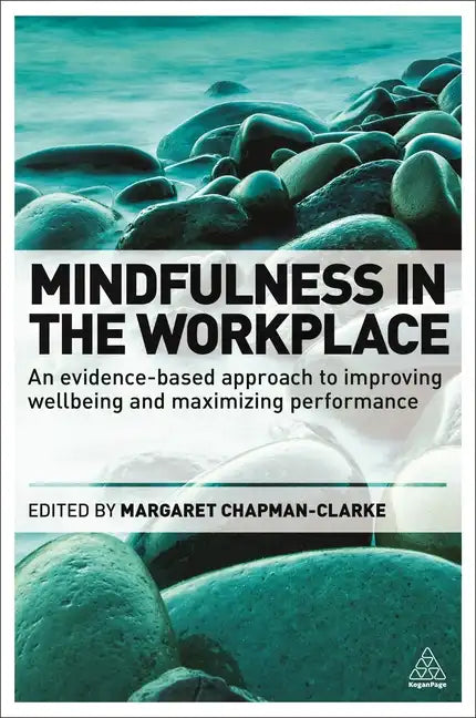 Mindfulness in the Workplace: An Evidence-Based Approach to Improving Wellbeing and Maximizing Performance - Paperback