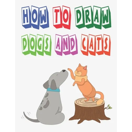 how to draw dogs and cats: how to draw animals for kids how to draw book for kids to Draw, Step by Step 100 page 8.5 x 0.3 x 11 inches - Paperback