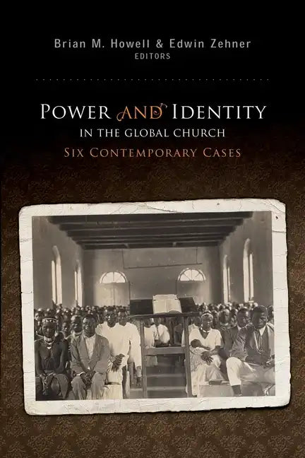 Power and Identity in the Global Church:: Six Contemporary Cases - Paperback