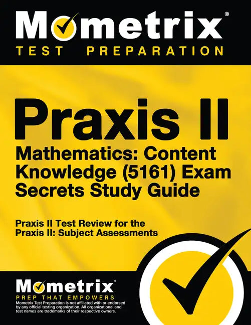 Praxis II Mathematics: Content Knowledge (5161) Exam Secrets Study Guide: Praxis II Test Review for the Praxis II: Subject Assessments - Paperback