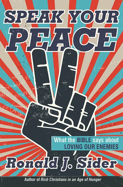 Speak Your Peace: What the Bible Says about Loving Our Enemies - Paperback