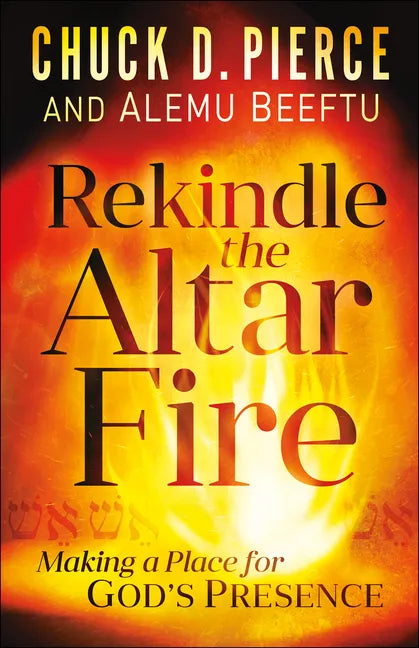 Rekindle the Altar Fire: Making a Place for God's Presence - Paperback