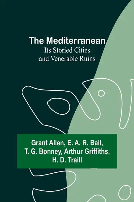 The Mediterranean: Its Storied Cities and Venerable Ruins - Paperback
