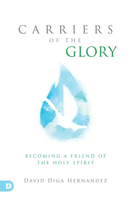 Carriers of the Glory: Becoming a Friend of the Holy Spirit - Paperback