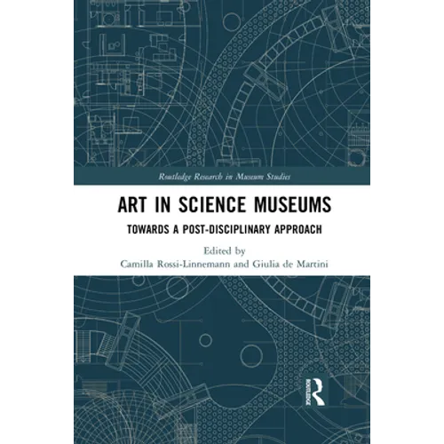 Art in Science Museums: Towards a Post-Disciplinary Approach - Paperback