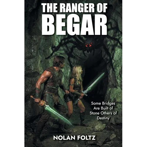 The Ranger of Begar: Some Bridges Are Built of Stone Others of Destiny - Paperback