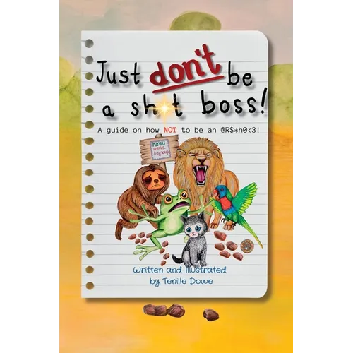 Just Don't Be a Sh*t Boss!: A guide on how NOT to be an @R$*h0 - Hardcover