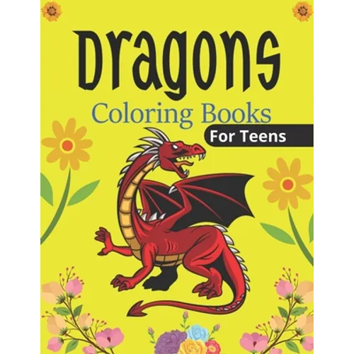 DRAGONS Coloring Book For Teens: An Adult Coloring Book with Cool Fantasy Dragons Design and Patterns For Stress Relief & Relaxation! (Unique gifts) - Paperback