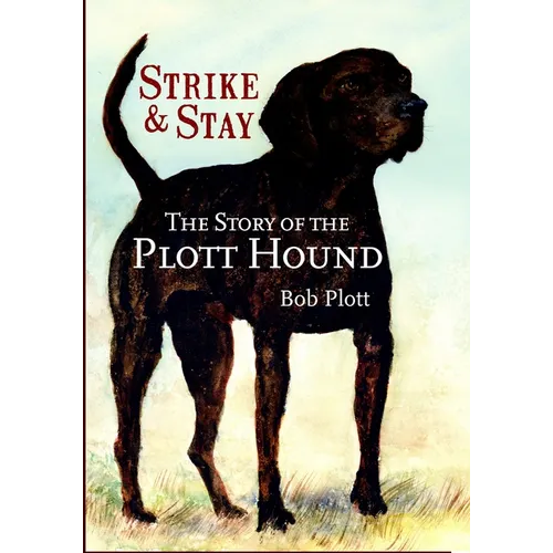 The Story of the Plott Hound: Strike & Stay - Paperback