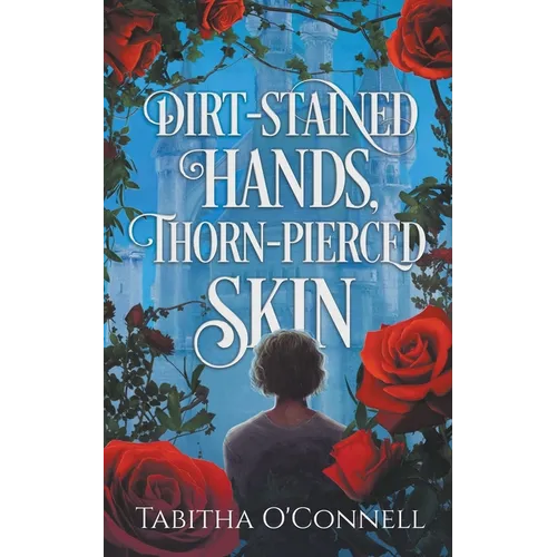 Dirt-Stained Hands, Thorn-Pierced Skin - Paperback