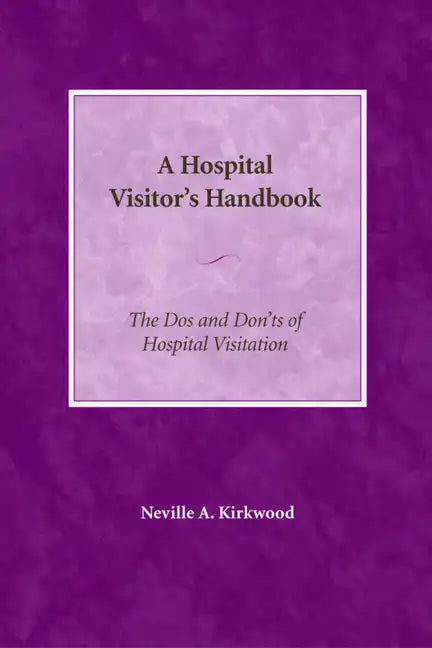 A Hospital Visitor's Handbook: The Do's and Don'ts of Hospital Visitation - Paperback