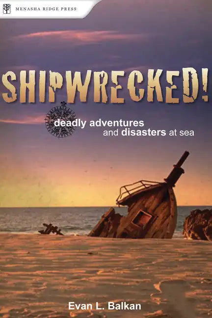 Shipwrecked!: Deadly Adventures and Disasters at Sea - Paperback