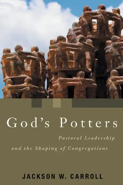 God's Potters: Pastoral Leadership and the Shaping of Congregations - Paperback