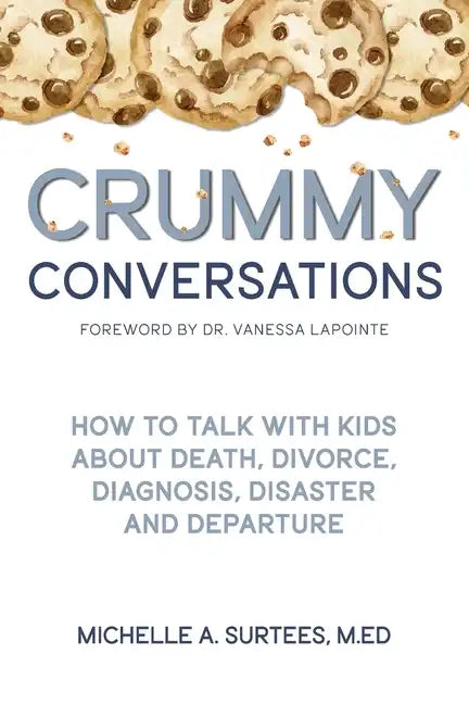 Crummy Conversations: How to Talk with Kids about Death, Divorce, Diagnosis, Disaster and Departure - Paperback