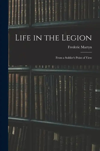 Life in the Legion: From a Soldier's Point of View - Paperback