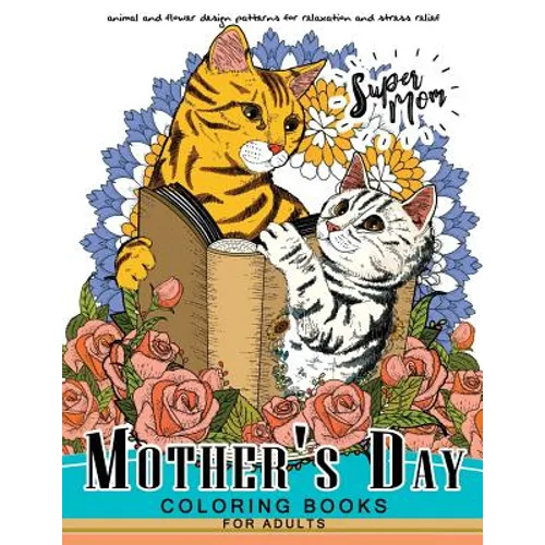 Mother's Day Coloring Book for Adutls: A Mom coloring books for adults (I love Mom) Animals and Flower Design - Paperback