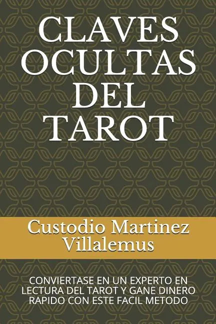 Claves Ocultas del Tarot: Conviertase En Un Experto En Lectura del Tarot Y Gane Dinero Rapido Con Este Facil Metodo - Paperback