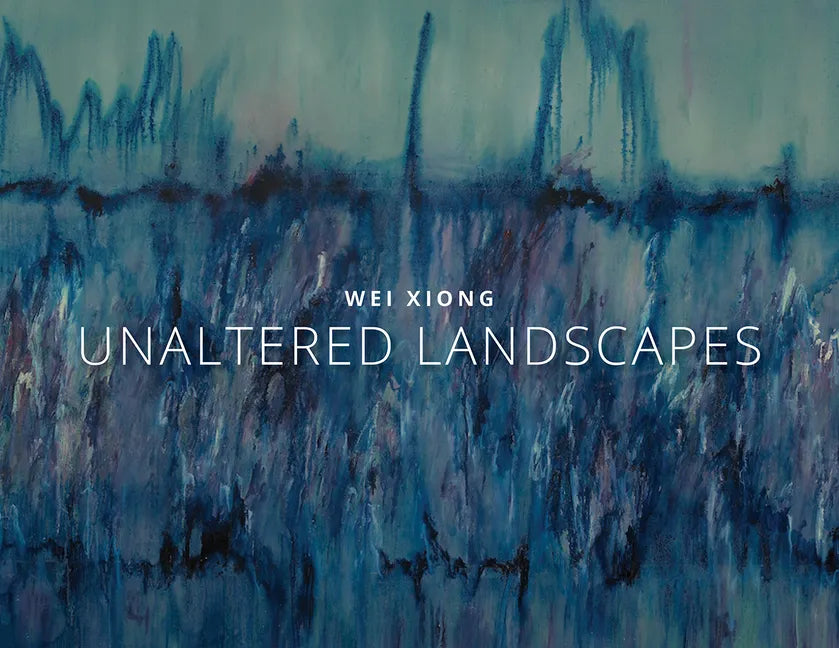 Wei Xiong Unaltered Landscapes - Hardcover