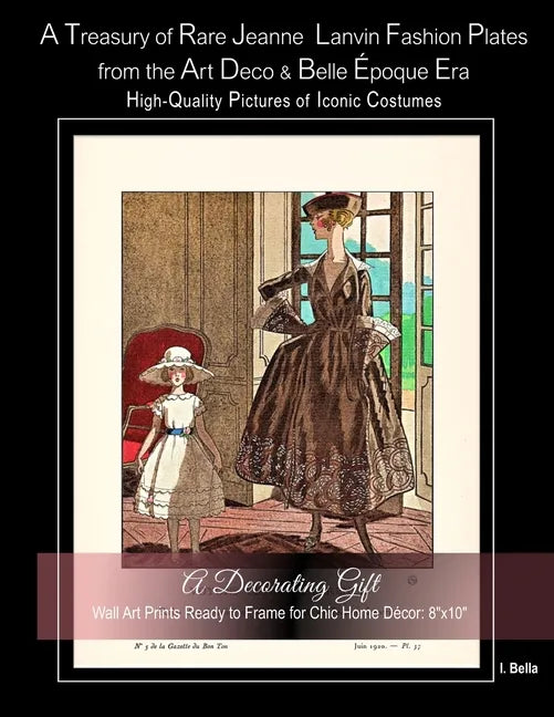 A Treasury of Rare Jeanne Lanvin Fashion Plates from the Art Deco & Belle Époque Era, High-Quality Pictures of Iconic Costumes: A Decorating Gift, Wal - Paperback