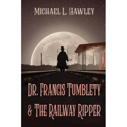 Dr. Francis Tumblety & The Railway Ripper - Paperback