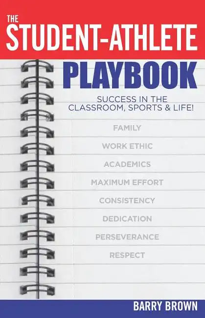 The Student-Athlete Playbook: Success in the Classroom, Sports & Life! - Paperback