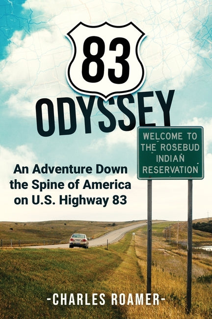 83 Odyssey: An Adventure Down the Spine of America on U.S. Highway 83 - Paperback