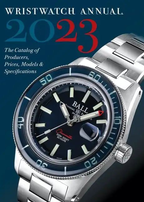 Wristwatch Annual 2023: The Catalog of Producers, Prices, Models, and Specifications - Paperback