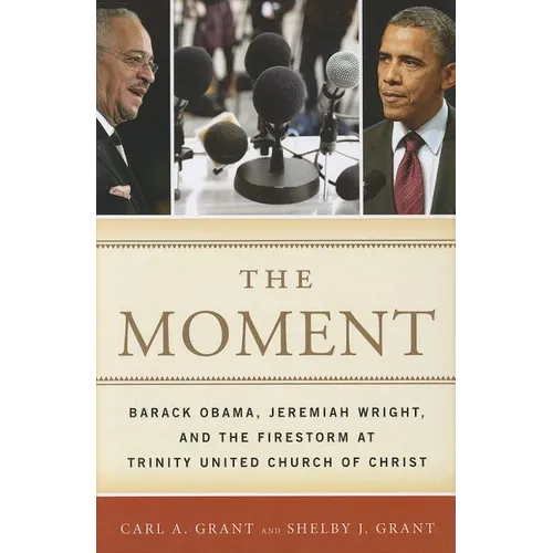 The Moment: Barack Obama, Jeremiah Wright, and the Firestorm at Trinity United Church of Christ - Hardcover