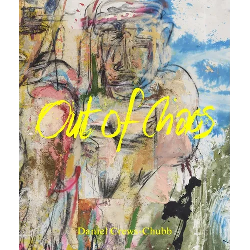 Daniel Crews-Chubb - Out of Chaos - Hardcover