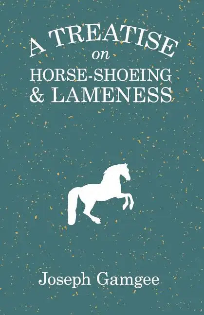 A Treatise on Horse-Shoeing and Lameness - Paperback
