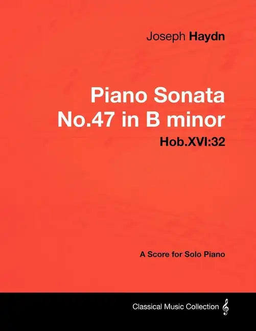 Joseph Haydn - Piano Sonata No.47 in B minor - Hob.XVI: 32 - A Score for Solo Piano - Paperback