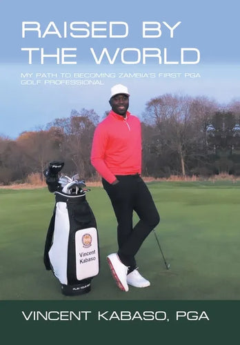 Raised by the World: My Path to Becoming Zambia's First Pga Golf Professional - Hardcover