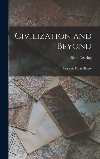 Civilization and Beyond: Learning From History - Hardcover