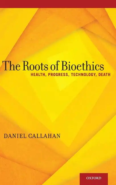 Roots of Bioethics: Health, Progress, Technology, Death - Hardcover