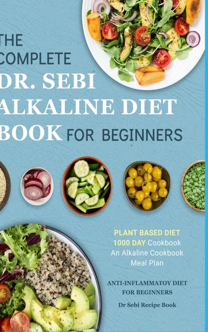 Dr. Sebi Alkaline Diet Cookbook: 1000 Day Plant Based Diet for Beginners Meal Plan: The Complete Anti-Inflammatory Recipe Book - Hardcover