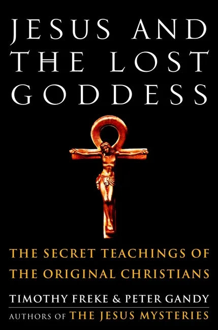 Jesus and the Lost Goddess: The Secret Teachings of the Original Christians - Paperback