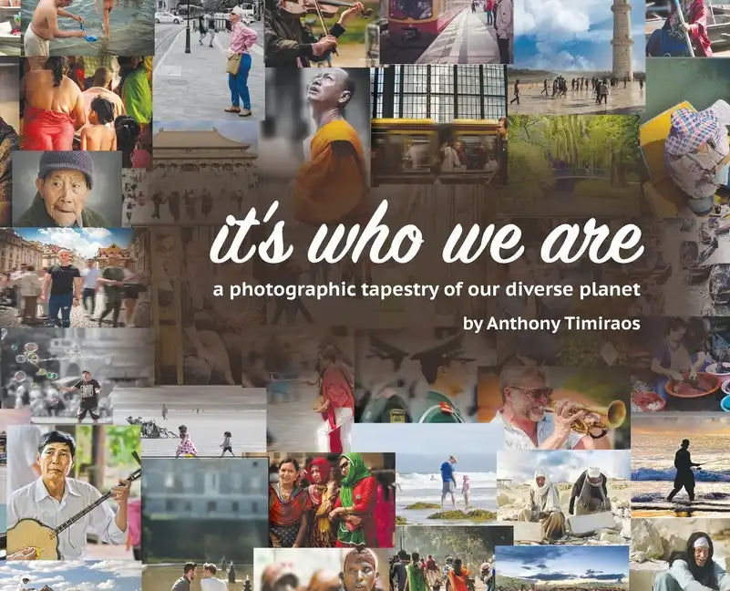 It's Who We Are: A photographic tapestry of our diverse planet - Hardcover