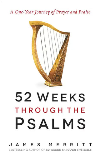 52 Weeks Through the Psalms: A One-Year Journey of Prayer and Praise - Paperback