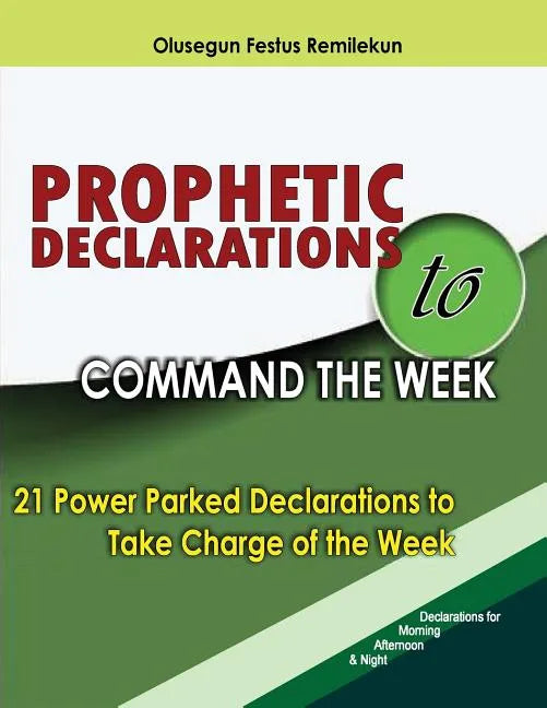 Prophetic Declarations to Command the Week: 21 Power Packed Declarations to Take Charge of the Week - Paperback