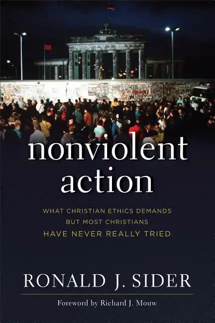 Nonviolent Action: What Christian Ethics Demands But Most Christians Have Never Really Tried - Paperback