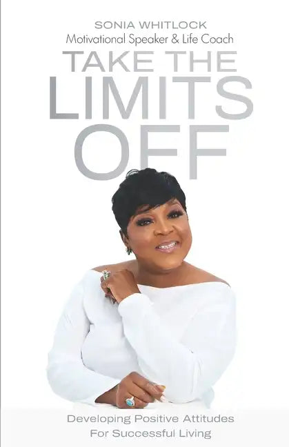 Take the Limits Off: Developing Positive Attitudes for Successful Living - Paperback