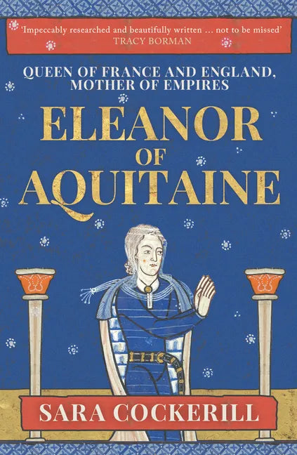 Eleanor of Aquitaine: Queen of France and England, Mother of Empires - Paperback