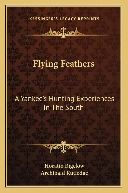 Flying Feathers: A Yankee's Hunting Experiences in the South - Paperback
