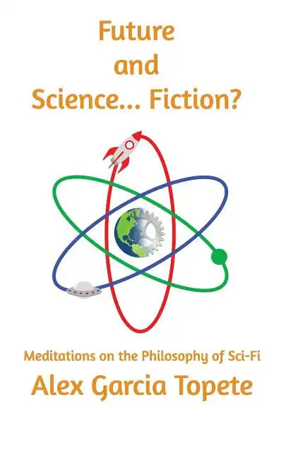 Future and Science... Fiction?: Meditations on the Philosophy of Sci-Fi - Paperback