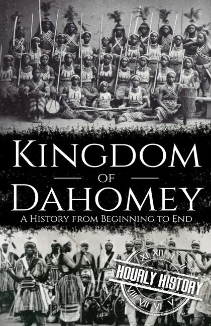 Kingdom of Dahomey: A History from Beginning to End - Paperback