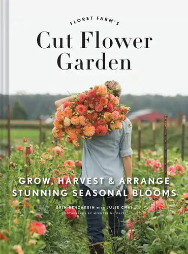 Floret Farm's Cut Flower Garden: Grow, Harvest, and Arrange Stunning Seasonal Blooms - Hardcover